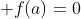 \displaystyle f(a)=0