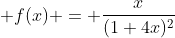 \displaystyle f(x) = \frac{x}{(1+4x)^2}
