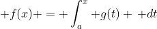 \displaystyle f(x) = \int_a^x g(t) \, dt