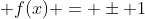 \displaystyle f(x) = \pm 1