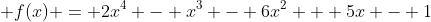 \displaystyle f(x) = 2x^4 - x^3 - 6x^2 + 5x - 1