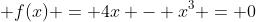 \displaystyle f(x) = 4x - x^3 = 0