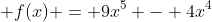 \displaystyle f(x) = 9x^5 - 4x^4