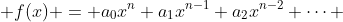 \displaystyle f(x) = a_0x^n+a_1x^{n-1}+a_2x^{n-2}+\dots ~, n \in \mathbb{Z}^+ 