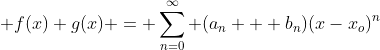 \displaystyle f(x)+g(x) = \sum_{n=0}^\infty (a_n + b_n)(x-x_o)^n