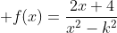 \displaystyle f(x)=\frac{2x+4}{x^2-k^2}