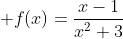 \displaystyle f(x)=\frac{x-1}{x^2+3}