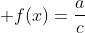 \displaystyle f(x)={{a}\over{c}}
