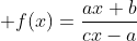 \displaystyle f(x)={{ax+b}\over{cx-a}}