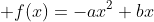 \displaystyle f(x)=-ax^2+bx