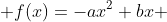 \displaystyle f(x)=-ax^2+bx 