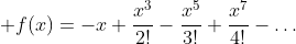 \displaystyle f(x)=-x+\frac{x^3}{2!}-\frac{x^5}{3!}+\frac{x^7}{4!}-\dots