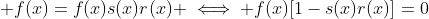 \displaystyle f(x)=f(x)s(x)r(x) \iff f(x)[1-s(x)r(x)]=0