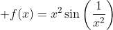 \displaystyle f(x)=x^2\sin\left(\frac{1}{x^2}\right)