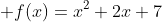 \displaystyle f(x)=x^2+2x+7
