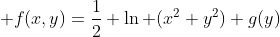 \displaystyle f(x,y)=\frac{1}{2} \ln (x^2+y^2)+g(y)