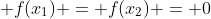 \displaystyle f(x_1) = f(x_2) = 0