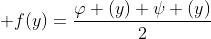\displaystyle f(y)=\frac{\varphi (y)+\psi (y)}{2}