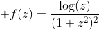 \displaystyle f(z)=\frac{\log(z)}{(1+z^2)^2}