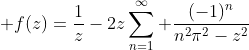 \displaystyle f(z)=\frac{1}{z}-2z\sum_{n=1}^\infty \frac{(-1)^n}{n^2\pi^2-z^2}