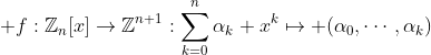 \displaystyle f:\mathbb{Z}_n[x]\to\mathbb{Z}^{n+1}:\sum_{k=0}^{n}\alpha_k x^k\mapsto (\alpha_0,\cdots,\alpha_k)