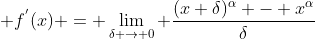 \displaystyle f^{'}(x) = \lim_{\delta \rightarrow 0} \frac{(x+\delta)^{\alpha} - x^{\alpha}}{\delta}