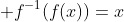 \displaystyle f^{-1}(f(x))=x