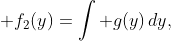 \displaystyle f_{2}(y)=\int g(y)\,dy,
