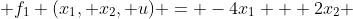 \displaystyle f_1 (x_1, x_2, u) = -4x_1 + 2x_2 
