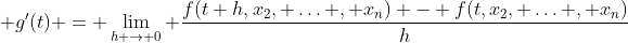 \displaystyle g'(t) = \lim_{h \to 0} \frac{f(t+h,x_2, \ldots , x_n) - f(t,x_2, \ldots , x_n)}{h}