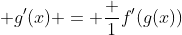\displaystyle g'(x) = \frac {1}{f'(g(x))}