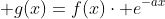 \displaystyle g(x)=f(x)\cdot e^{-ax}