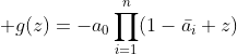 \displaystyle g(z)=-a_0\prod_{i=1}^{n}(1-\bar{a_i} z)