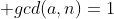 \displaystyle gcd(a,n)=1