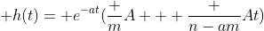 \displaystyle h(t)= e^{-at}(\frac {m}{A} + \frac {n-am}{A}t)