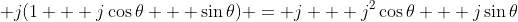 \displaystyle j(1 + j\cos{\theta} + \sin{\theta}) = j + j^2\cos{\theta} + j\sin{\theta}
