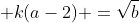\displaystyle k(a-2) =\sqrt{b}