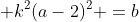 \displaystyle k^2(a-2)^2 =b