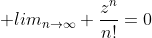 \displaystyle lim_{n\rightarrow\infty} \frac{z^n}{n!}=0