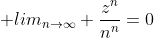 \displaystyle lim_{n\rightarrow\infty} \frac{z^n}{n^n}=0