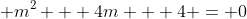 \displaystyle m^2 + 4m + 4 = 0