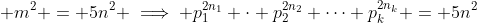 \displaystyle m^2 = 5n^2 \implies p_1^{2n_1} \cdot p_2^{2n_2} \cdots p_k^{2n_k} = 5n^2