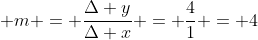 \displaystyle m = \frac{\Delta y}{\Delta x} = \frac{4}{1} = 4