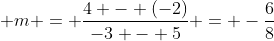 \displaystyle m = \frac{4 - (-2)}{-3 - 5} = -\frac{6}{8}