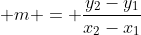 \displaystyle m = \frac{y_2-y_1}{x_2-x_1}