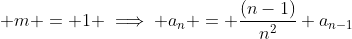 \displaystyle m = 1 \implies a_n = \frac{(n-1)}{n^2} a_{n-1}