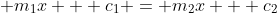 \displaystyle m_1x + c_1 = m_2x + c_2
