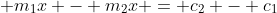 \displaystyle m_1x - m_2x = c_2 - c_1
