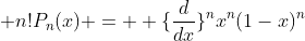 \displaystyle n!P_n(x) = \displaystyle \{\frac{d}{dx}\}^nx^n(1-x)^n