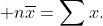 \displaystyle n\overline{x}=\sum{x}.